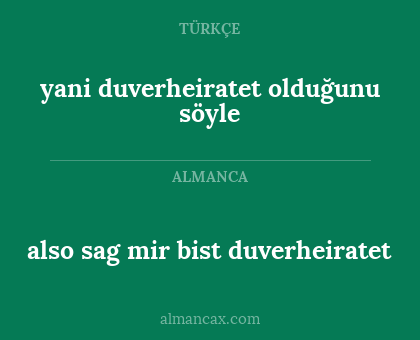 also sag mir bist duverheiratet - yani duverheiratet olduğunu söyle