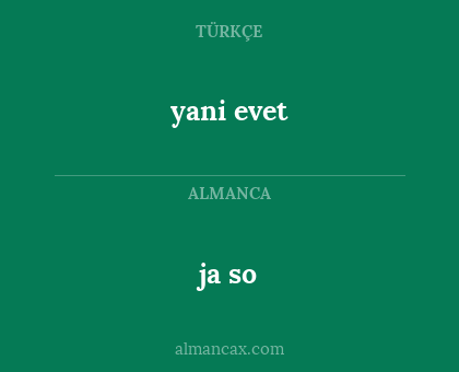 yani evet - ja so