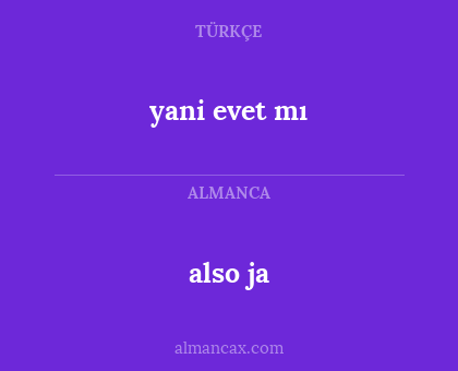 also ja - yani evet mı