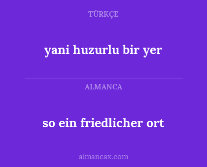 yani huzurlu bir yer - so ein friedlicher ort
