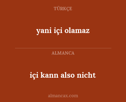 yani içi olamaz - içi kann also nicht