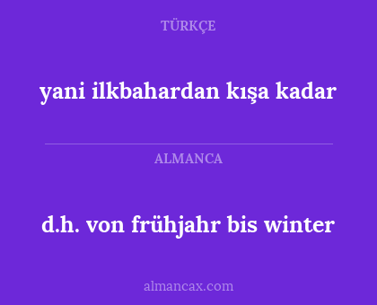 yani ilkbahardan kışa kadar - d.h. von frühjahr bis winter