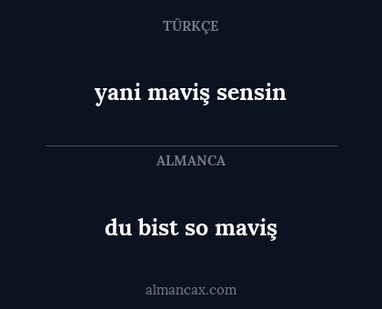 du bist so maviş - yani maviş sensin