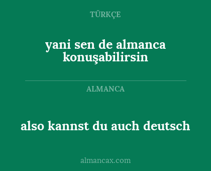 also kannst du auch deutsch - yani sen de almanca konuşabilirsin