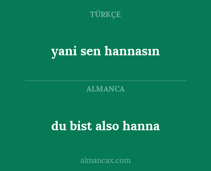 yani sen hannasın - du bist also hanna
