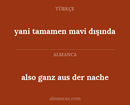 also ganz aus der nache - yani tamamen mavi dışında