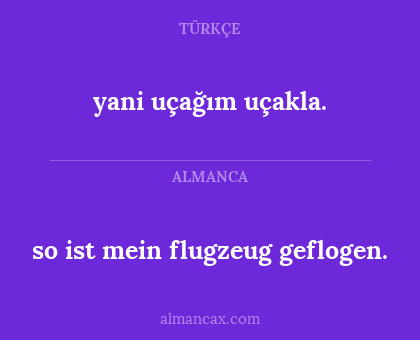 yani uçağım uçakla. - so ist mein flugzeug geflogen.