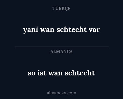 so ist wan schtecht - yani wan schtecht var