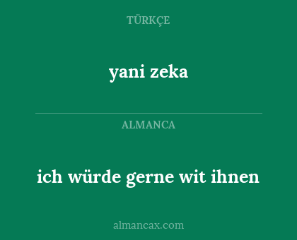 yani zeka - ich würde gerne wit ihnen