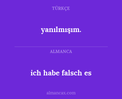 yanılmışım. - ich habe falsch es