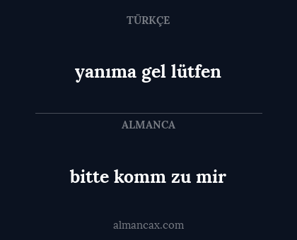 yanıma gel lütfen - bitte komm zu mir