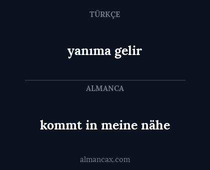 yanıma gelir - kommt in meine nähe