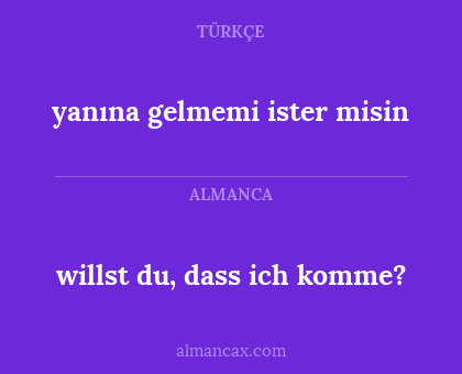 willst du, dass ich komme? - yanına gelmemi ister misin
