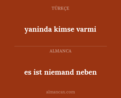 es ist niemand neben - yaninda kimse varmi