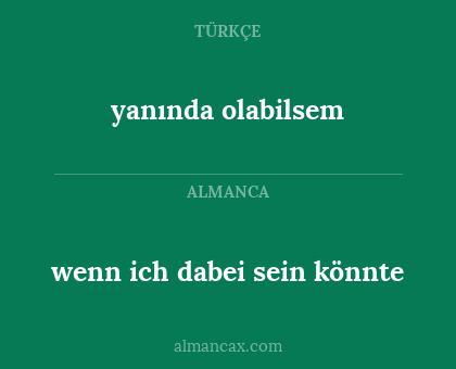 yanında olabilsem - wenn ich dabei sein könnte
