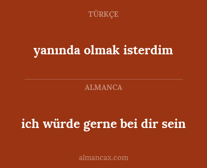 ich würde gerne bei dir sein - yanında olmak isterdim