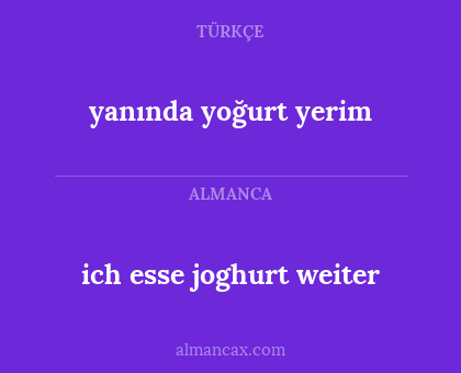 ich esse joghurt weiter - yanında yoğurt yerim