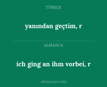 ich ging an ihm vorbei, r - yanından geçtim, r