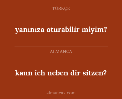 kann ich neben dir sitzen? - yanınıza oturabilir miyim?