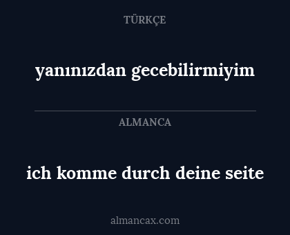 ich komme durch deine seite - yanınızdan gecebilirmiyim