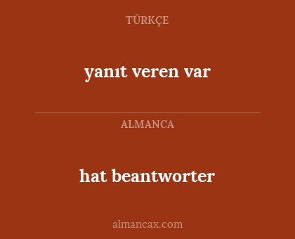 yanıt veren var - hat beantworter