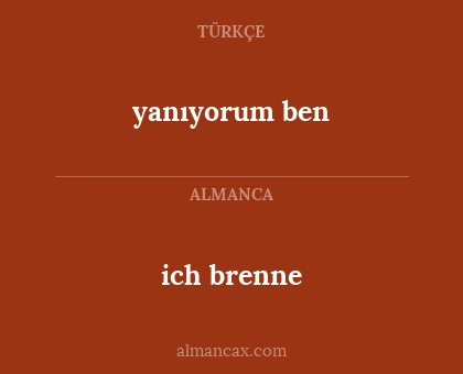 ich brenne - yanıyorum ben
