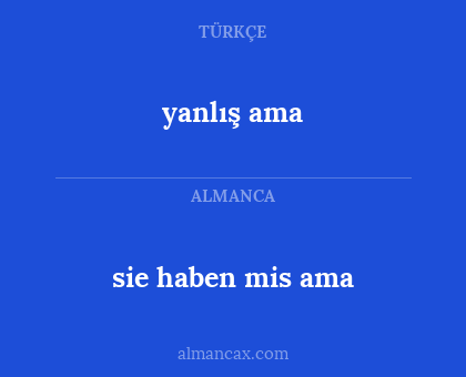 yanlış ama - sie haben mis ama