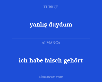 ich habe falsch gehört - yanlış duydum