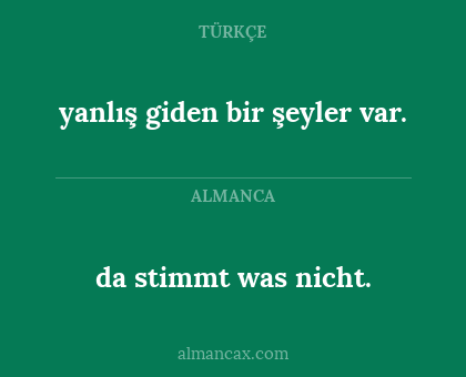 yanlış giden bir şeyler var. - da stimmt was nicht.