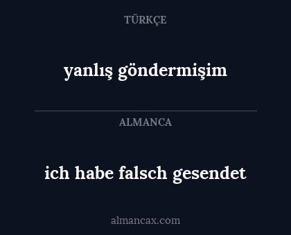 yanlış göndermişim - ich habe falsch gesendet