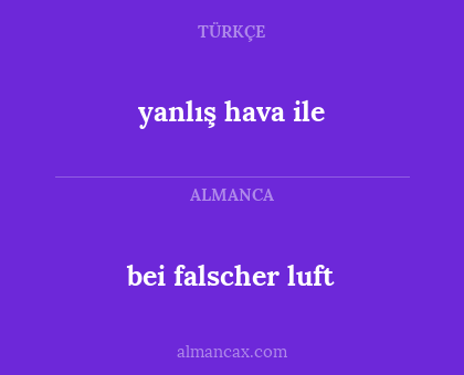 bei falscher luft - yanlış hava ile