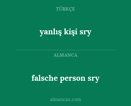 falsche person sry  - yanlış kişi sry 
