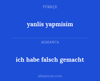 yanlis yapmisim - ich habe falsch gemacht