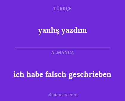 ich habe falsch geschrieben - yanlış yazdım
