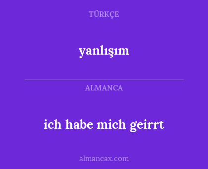 yanlışım - ich habe mich geirrt