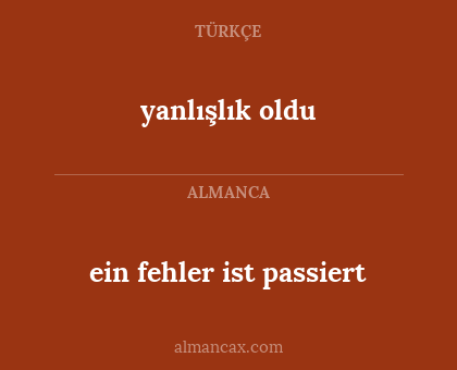 yanlışlık oldu - ein fehler ist passiert