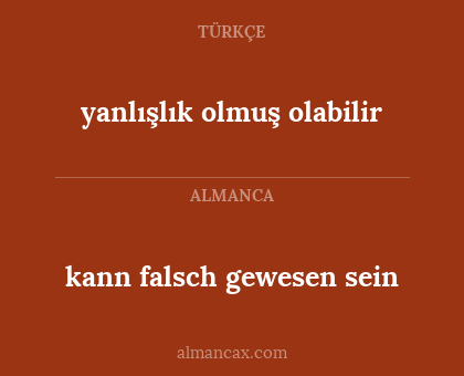 yanlışlık olmuş olabilir - kann falsch gewesen sein