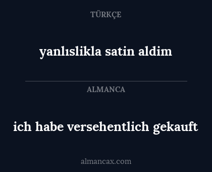 yanlıslikla satin aldim - ich habe versehentlich gekauft