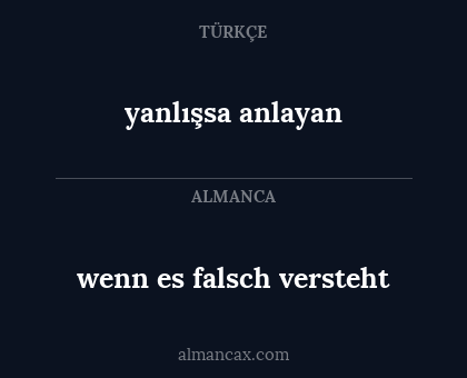 yanlışsa anlayan - wenn es falsch versteht