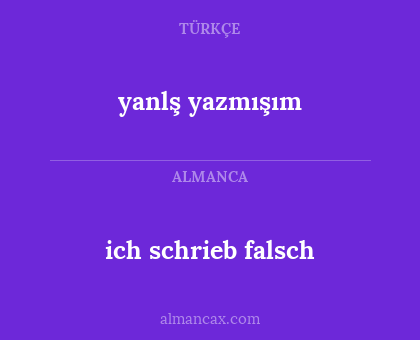 ich schrieb falsch - yanlş yazmışım