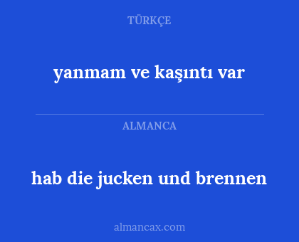 yanmam ve kaşıntı var - hab die jucken und brennen
