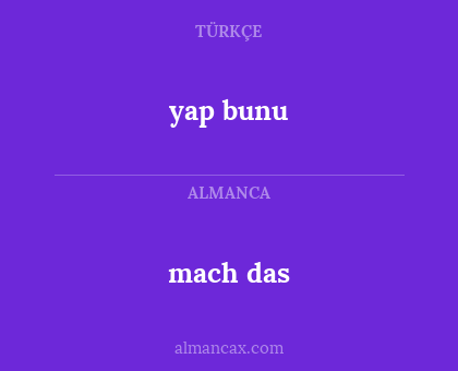 mach das - yap bunu