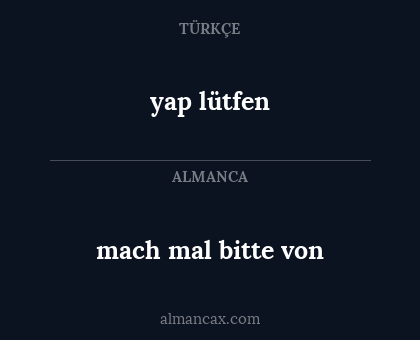 mach mal bitte von - yap lütfen