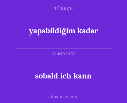 sobald ich kann - yapabildiğim kadar