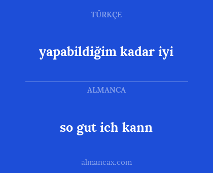 yapabildiğim kadar iyi - so gut ich kann