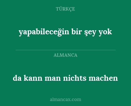 yapabileceğin bir şey yok - da kann man nichts machen