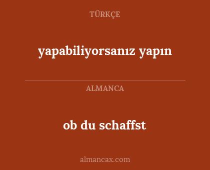 ob du schaffst - yapabiliyorsanız yapın