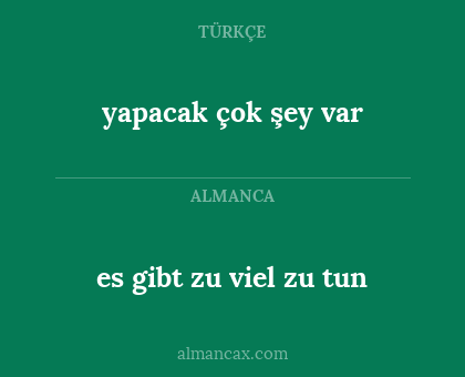 yapacak çok şey var - es gibt zu viel zu tun
