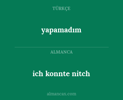 yapamadım - ich konnte nitch
