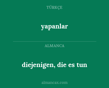 diejenigen, die es tun - yapanlar